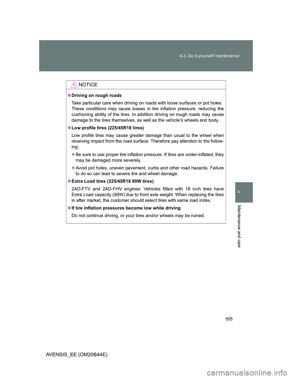 TOYOTA AVENSIS 2013 Owners Manual (in English) 555 4-3. Do-it-yourself maintenance
4
Maintenance and care
AVENSIS_EE (OM20B44E)
NOTICE
Driving on rough roads
Take particular care when driving on roads with loose surfaces or pot holes.
These con TOYOTA AVENSIS 2013 Owners Manual (in English) 555 4-3. Do-it-yourself maintenance
4
Maintenance and care
AVENSIS_EE (OM20B44E)
NOTICE
Driving on rough roads
Take particular care when driving on roads with loose surfaces or pot holes.
These con