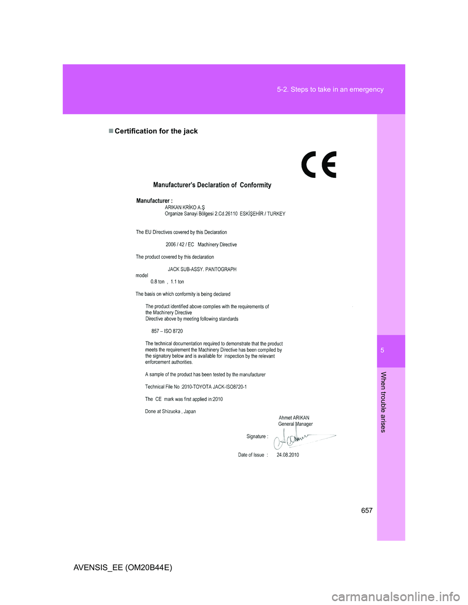 TOYOTA AVENSIS 2013  Owners Manual (in English) 5
657 5-2. Steps to take in an emergency
When trouble arises
AVENSIS_EE (OM20B44E)
Certification for the jack 