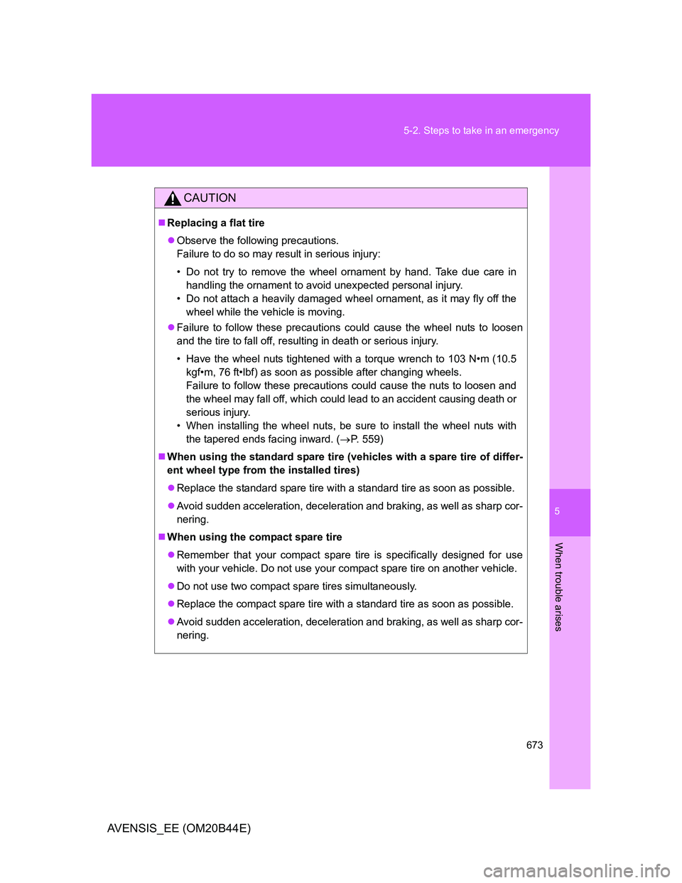 TOYOTA AVENSIS 2013 Owners Manual (in English) 5
673 5-2. Steps to take in an emergency
When trouble arises
AVENSIS_EE (OM20B44E)
CAUTION
Replacing a flat tire
Observe the following precautions.
Failure to do so may result in serious injury: TOYOTA AVENSIS 2013 Owners Manual (in English) 5
673 5-2. Steps to take in an emergency
When trouble arises
AVENSIS_EE (OM20B44E)
CAUTION
Replacing a flat tire
Observe the following precautions.
Failure to do so may result in serious injury: