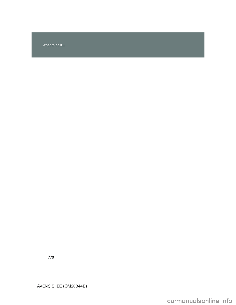TOYOTA AVENSIS 2013 Owners Manual (in English) 770 What to do if...
AVENSIS_EE (OM20B44E) TOYOTA AVENSIS 2013 Owners Manual (in English) 770 What to do if...
AVENSIS_EE (OM20B44E)