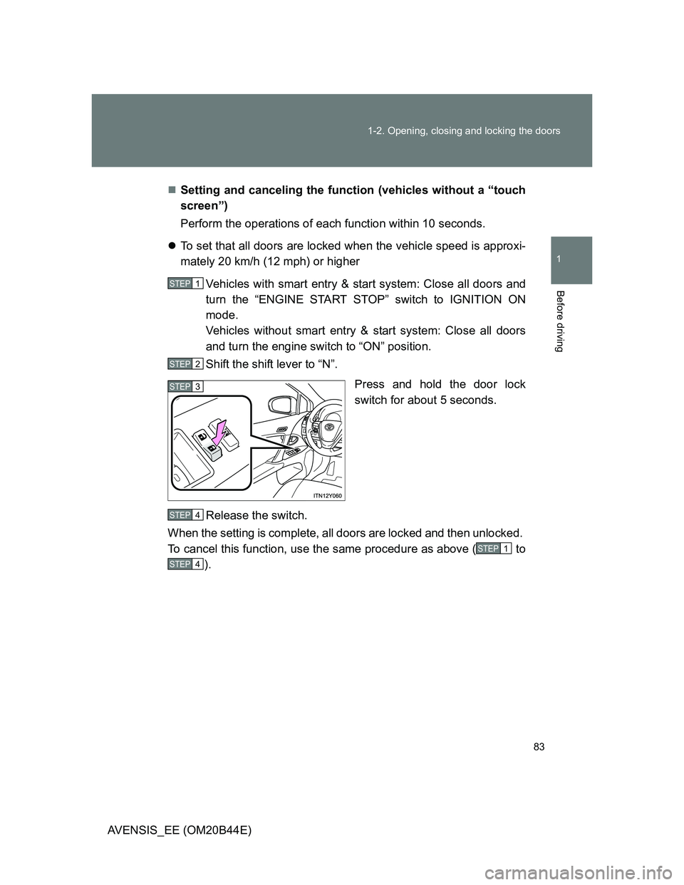 TOYOTA AVENSIS 2013 (in English) Manual Online 83 1-2. Opening, closing and locking the doors
1
Before driving
AVENSIS_EE (OM20B44E)Setting and canceling the function (vehicles without a “touch
screen”)
Perform the operations of each functi TOYOTA AVENSIS 2013 (in English) Manual Online 83 1-2. Opening, closing and locking the doors
1
Before driving
AVENSIS_EE (OM20B44E)Setting and canceling the function (vehicles without a “touch
screen”)
Perform the operations of each functi
