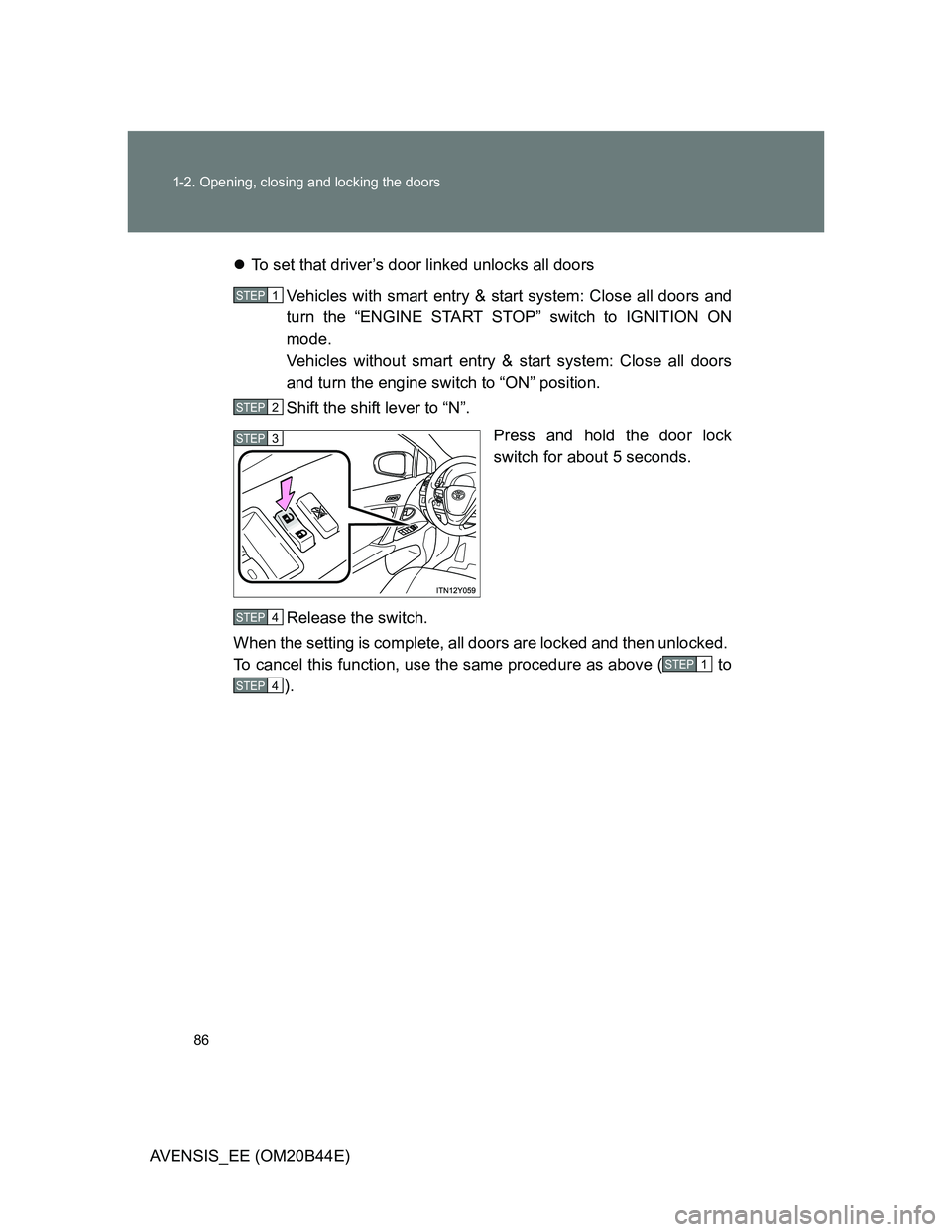 TOYOTA AVENSIS 2013 (in English) Manual Online 86 1-2. Opening, closing and locking the doors
AVENSIS_EE (OM20B44E)To set that driver’s door linked unlocks all doors
Vehicles with smart entry & start system: Close all doors and
turn the “EN TOYOTA AVENSIS 2013 (in English) Manual Online 86 1-2. Opening, closing and locking the doors
AVENSIS_EE (OM20B44E)To set that driver’s door linked unlocks all doors
Vehicles with smart entry & start system: Close all doors and
turn the “EN