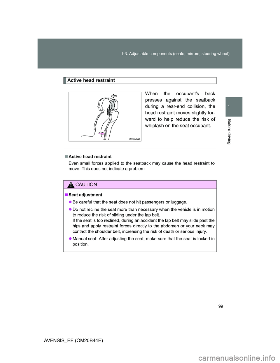 TOYOTA AVENSIS 2013  Owners Manual (in English) 99 1-3. Adjustable components (seats, mirrors, steering wheel)
1
Before driving
AVENSIS_EE (OM20B44E)
Active head restraint
When the occupant’s back
presses against the seatback
during a rear-end co