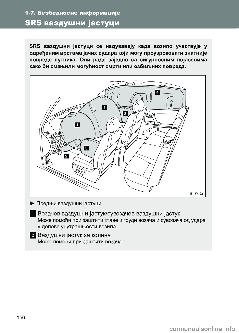 TOYOTA AVENSIS 2013 Priručnik (in Serbian) 156
SRS ваздушни јастуци се надувавају када возило учествује у
одређеним врстама јачих судара који могу проузр TOYOTA AVENSIS 2013 Priručnik (in Serbian) 156
SRS ваздушни јастуци се надувавају када возило учествује у
одређеним врстама јачих судара који могу проузр