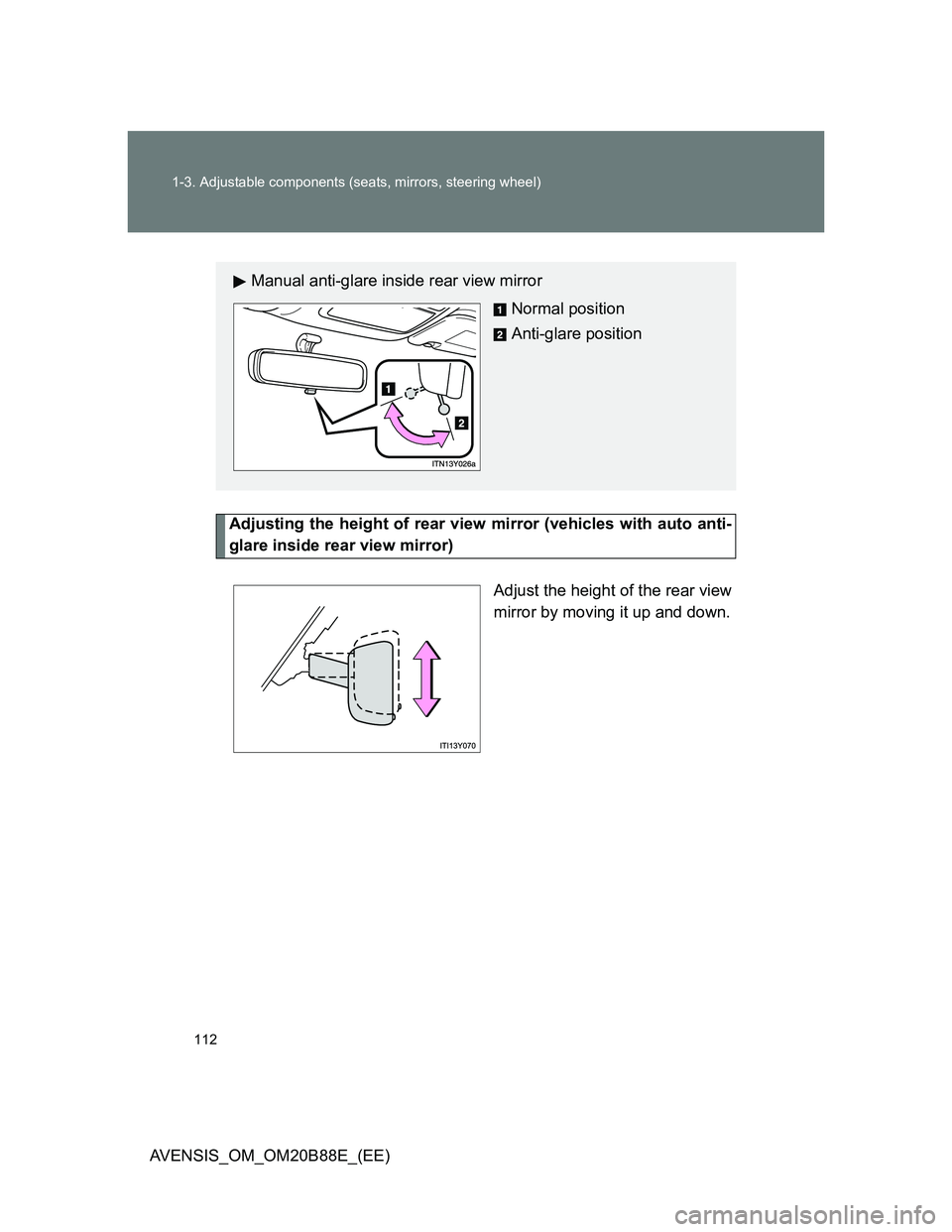 TOYOTA AVENSIS 2014  Owners Manual (in English) 112 1-3. Adjustable components (seats, mirrors, steering wheel)
AVENSIS_OM_OM20B88E_(EE)
Adjusting the height of rear view mirror (vehicles with auto anti-
glare inside rear view mirror)
Adjust the he