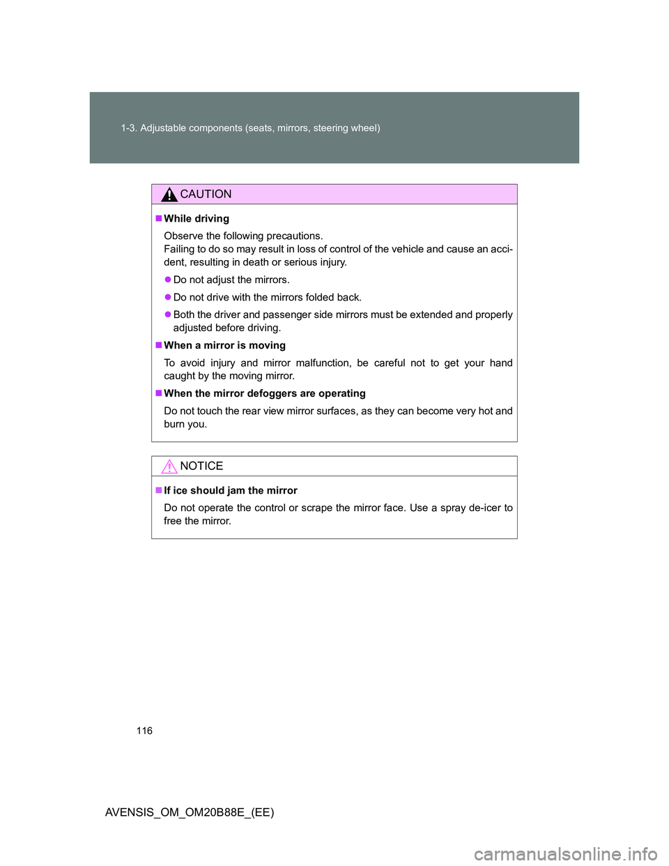 TOYOTA AVENSIS 2014  Owners Manual (in English) 116 1-3. Adjustable components (seats, mirrors, steering wheel)
AVENSIS_OM_OM20B88E_(EE)
CAUTION
While driving
Observe the following precautions.
Failing to do so may result in loss of control of t