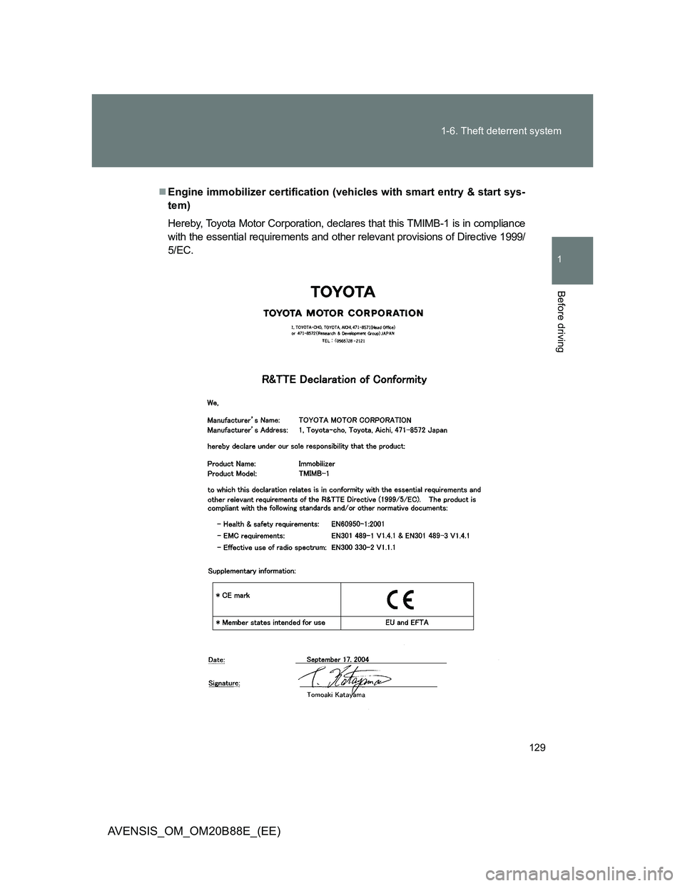 TOYOTA AVENSIS 2014  Owners Manual (in English) 129 1-6. Theft deterrent system
1
Before driving
AVENSIS_OM_OM20B88E_(EE)
Engine immobilizer certification (vehicles with smart entry & start sys-
tem)
Hereby, Toyota Motor Corporation, declares th