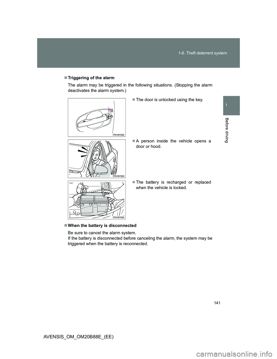 TOYOTA AVENSIS 2014 Owners Manual (in English) 141 1-6. Theft deterrent system
1
Before driving
AVENSIS_OM_OM20B88E_(EE)
Triggering of the alarm
The alarm may be triggered in the following situations. (Stopping the alarm
deactivates the alarm s TOYOTA AVENSIS 2014 Owners Manual (in English) 141 1-6. Theft deterrent system
1
Before driving
AVENSIS_OM_OM20B88E_(EE)
Triggering of the alarm
The alarm may be triggered in the following situations. (Stopping the alarm
deactivates the alarm s