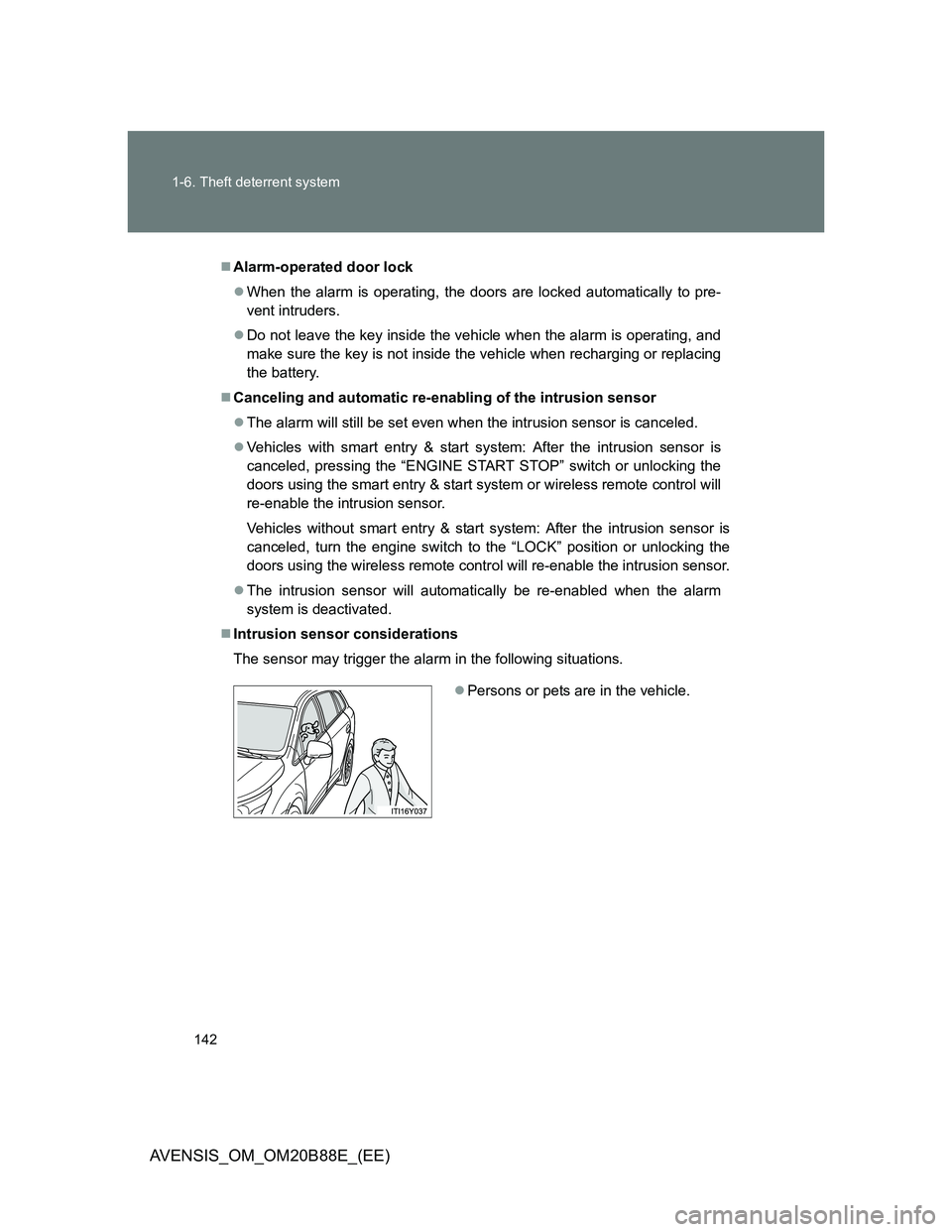 TOYOTA AVENSIS 2014 Owners Manual (in English) 142 1-6. Theft deterrent system
AVENSIS_OM_OM20B88E_(EE)
Alarm-operated door lock
When the alarm is operating, the doors are locked automatically to pre-
vent intruders.
Do not leave the key TOYOTA AVENSIS 2014 Owners Manual (in English) 142 1-6. Theft deterrent system
AVENSIS_OM_OM20B88E_(EE)
Alarm-operated door lock
When the alarm is operating, the doors are locked automatically to pre-
vent intruders.
Do not leave the key