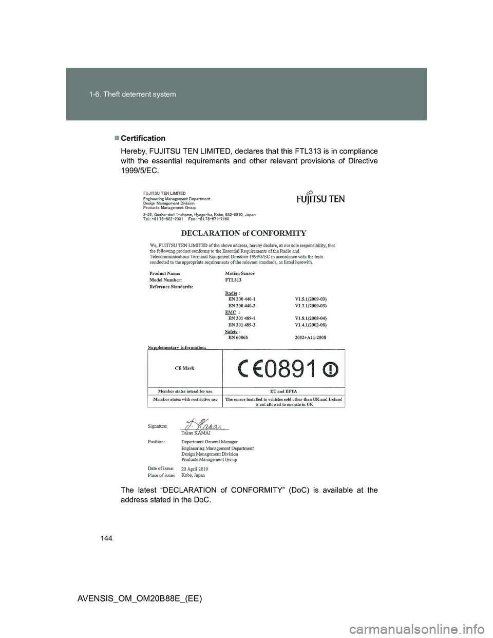 TOYOTA AVENSIS 2014 Owners Manual (in English) 144 1-6. Theft deterrent system
AVENSIS_OM_OM20B88E_(EE)
Certification
Hereby, FUJITSU TEN LIMITED, declares that this FTL313 is in compliance
with the essential requirements and other relevant pro TOYOTA AVENSIS 2014 Owners Manual (in English) 144 1-6. Theft deterrent system
AVENSIS_OM_OM20B88E_(EE)
Certification
Hereby, FUJITSU TEN LIMITED, declares that this FTL313 is in compliance
with the essential requirements and other relevant pro
