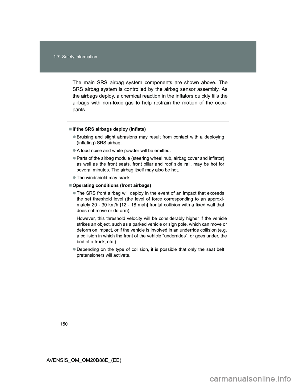 TOYOTA AVENSIS 2014 Owners Manual (in English) 150 1-7. Safety information
AVENSIS_OM_OM20B88E_(EE)The main SRS airbag system components are shown above. The
SRS airbag system is controlled by the airbag sensor assembly. As
the airbags deploy, a c TOYOTA AVENSIS 2014 Owners Manual (in English) 150 1-7. Safety information
AVENSIS_OM_OM20B88E_(EE)The main SRS airbag system components are shown above. The
SRS airbag system is controlled by the airbag sensor assembly. As
the airbags deploy, a c
