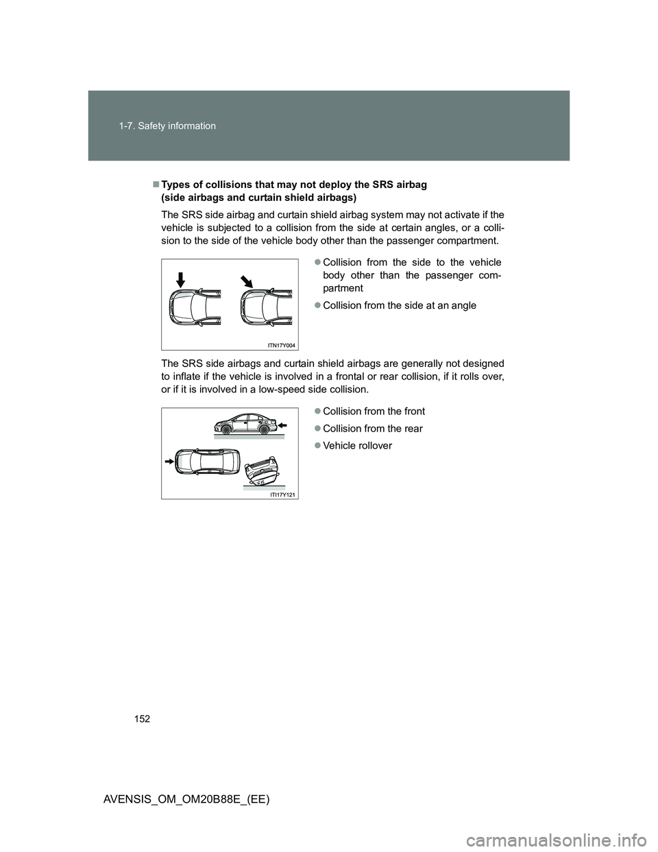 TOYOTA AVENSIS 2014  Owners Manual (in English) 152 1-7. Safety information
AVENSIS_OM_OM20B88E_(EE)
Types of collisions that may not deploy the SRS airbag 
(side airbags and curtain shield airbags)
The SRS side airbag and curtain shield airbag 