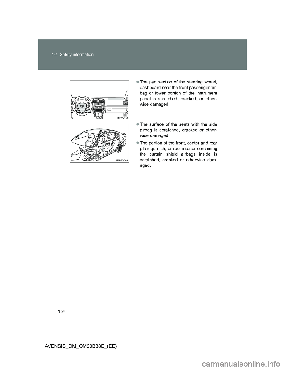 TOYOTA AVENSIS 2014  Owners Manual (in English) 154 1-7. Safety information
AVENSIS_OM_OM20B88E_(EE)
The pad section of the steering wheel,
dashboard near the front passenger air-
bag or lower portion of the instrument
panel is scratched, cracke
