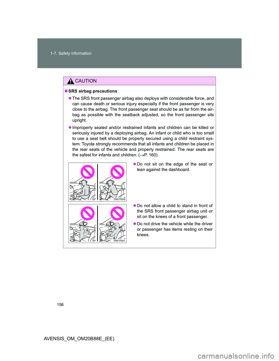 TOYOTA AVENSIS 2014  Owners Manual (in English) 156 1-7. Safety information
AVENSIS_OM_OM20B88E_(EE)
CAUTION
SRS airbag precautions
The SRS front passenger airbag also deploys with considerable force, and
can cause death or serious injury esp