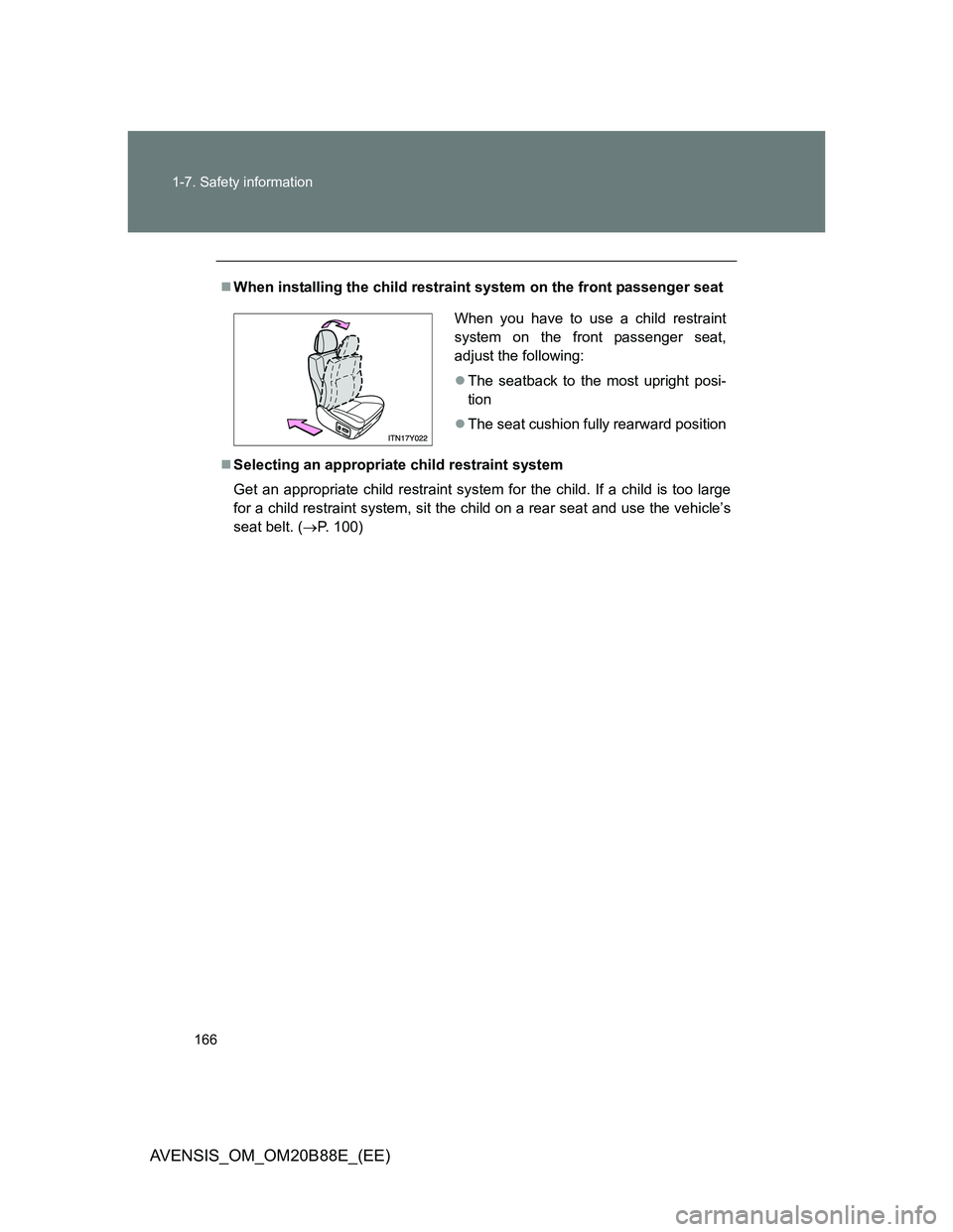 TOYOTA AVENSIS 2014  Owners Manual (in English) 166 1-7. Safety information
AVENSIS_OM_OM20B88E_(EE)
When installing the child restraint system on the front passenger seat
Selecting an appropriate child restraint system
Get an appropriate chi