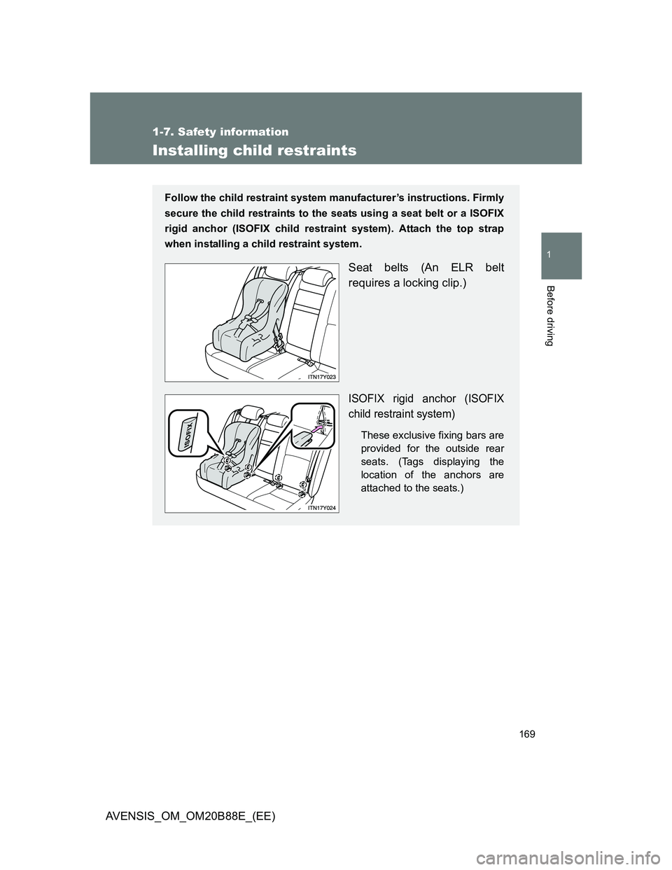 TOYOTA AVENSIS 2014 Owners Manual (in English) 169
1
1-7. Safety information
Before driving
AVENSIS_OM_OM20B88E_(EE)
Installing child restraints
Follow the child restraint system manufacturer’s instructions. Firmly
secure the child restraints to TOYOTA AVENSIS 2014 Owners Manual (in English) 169
1
1-7. Safety information
Before driving
AVENSIS_OM_OM20B88E_(EE)
Installing child restraints
Follow the child restraint system manufacturer’s instructions. Firmly
secure the child restraints to