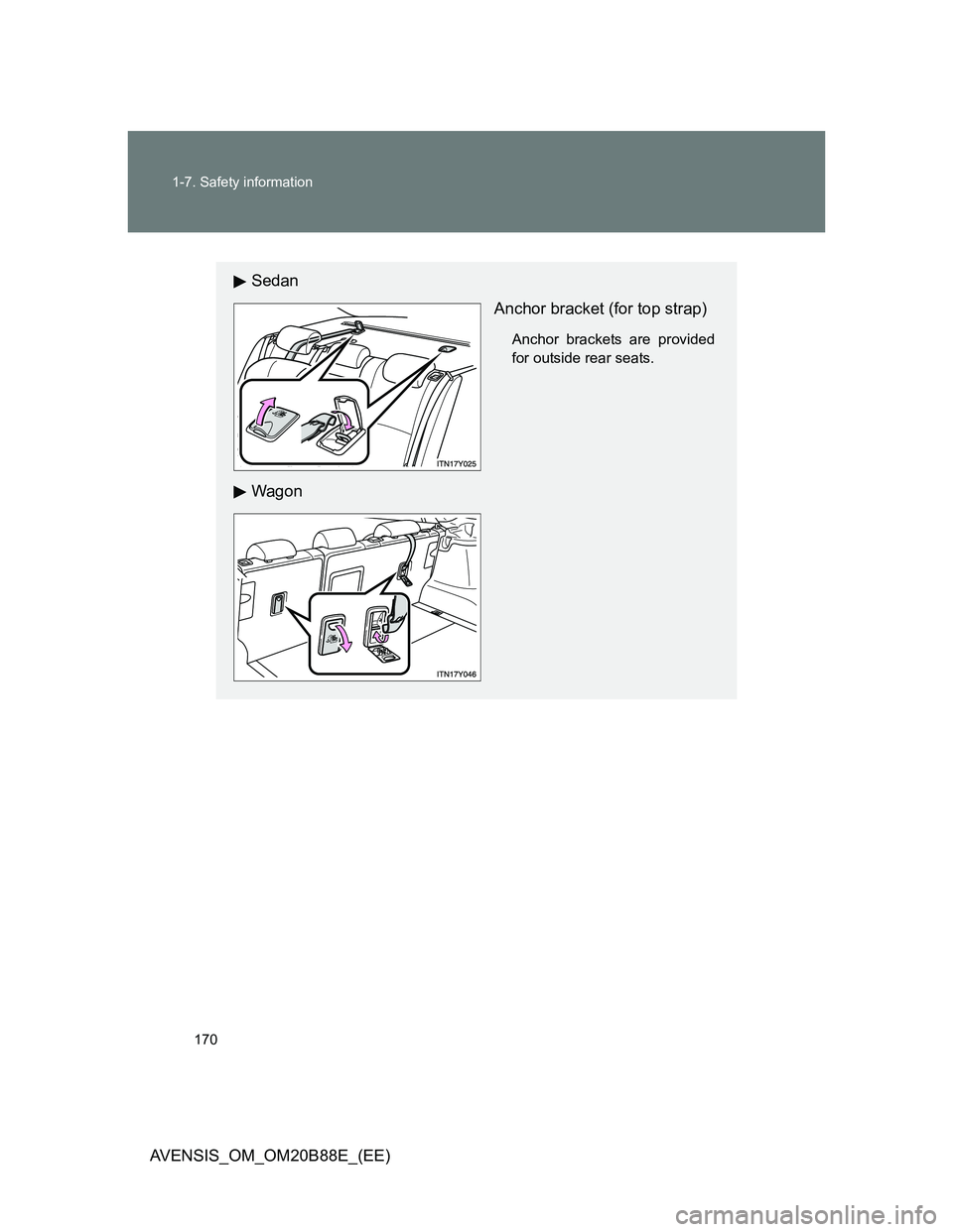 TOYOTA AVENSIS 2014  Owners Manual (in English) 170 1-7. Safety information
AVENSIS_OM_OM20B88E_(EE)
Sedan
Anchor bracket (for top strap)
Anchor brackets are provided
for outside rear seats.
Wagon 