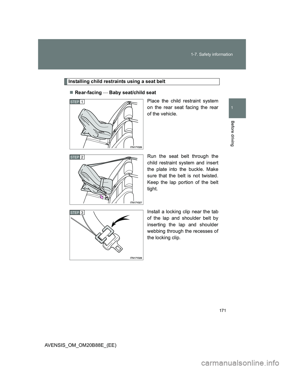TOYOTA AVENSIS 2014 Owners Manual (in English) 171 1-7. Safety information
1
Before driving
AVENSIS_OM_OM20B88E_(EE)
Installing child restraints using a seat belt
Rear-facing Baby seat/child seat
Place the child restraint system
on the re TOYOTA AVENSIS 2014 Owners Manual (in English) 171 1-7. Safety information
1
Before driving
AVENSIS_OM_OM20B88E_(EE)
Installing child restraints using a seat belt
Rear-facing Baby seat/child seat
Place the child restraint system
on the re
