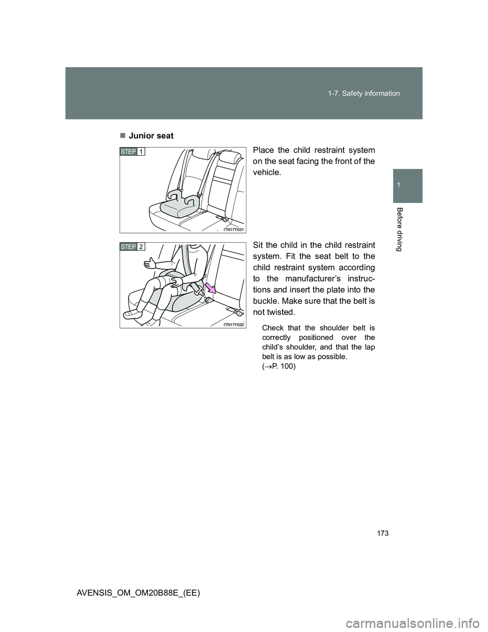 TOYOTA AVENSIS 2014  Owners Manual (in English) 173 1-7. Safety information
1
Before driving
AVENSIS_OM_OM20B88E_(EE)Junior seat
Place the child restraint system
on the seat facing the front of the
vehicle.
Sit the child in the child restraint
s