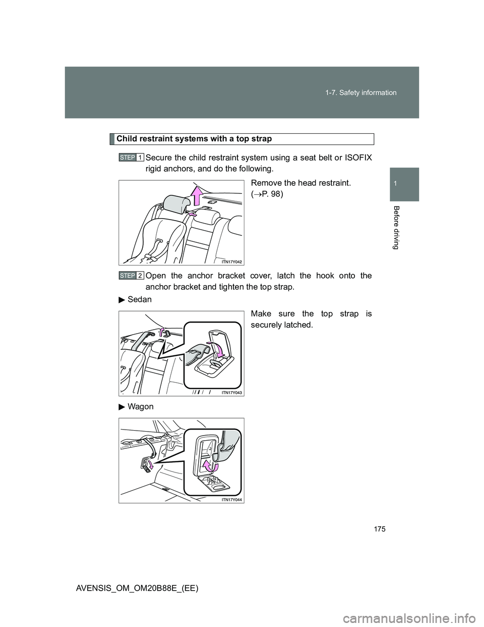 TOYOTA AVENSIS 2014  Owners Manual (in English) 175 1-7. Safety information
1
Before driving
AVENSIS_OM_OM20B88E_(EE)
Child restraint systems with a top strap
Secure the child restraint system using a seat belt or ISOFIX
rigid anchors, and do the f
