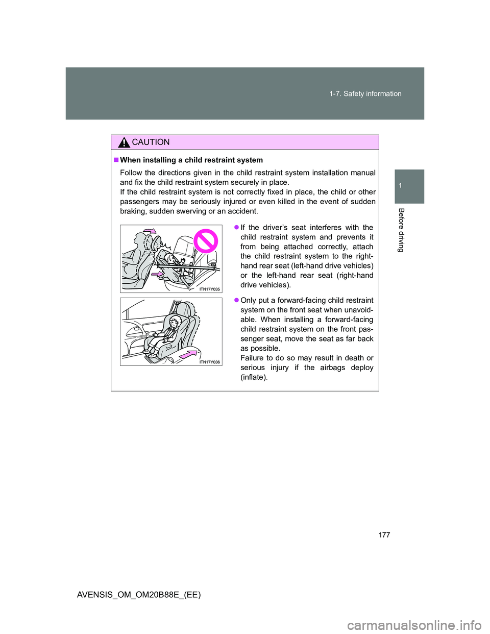 TOYOTA AVENSIS 2014  Owners Manual (in English) 177 1-7. Safety information
1
Before driving
AVENSIS_OM_OM20B88E_(EE)
CAUTION
When installing a child restraint system
Follow the directions given in the child restraint system installation manual
