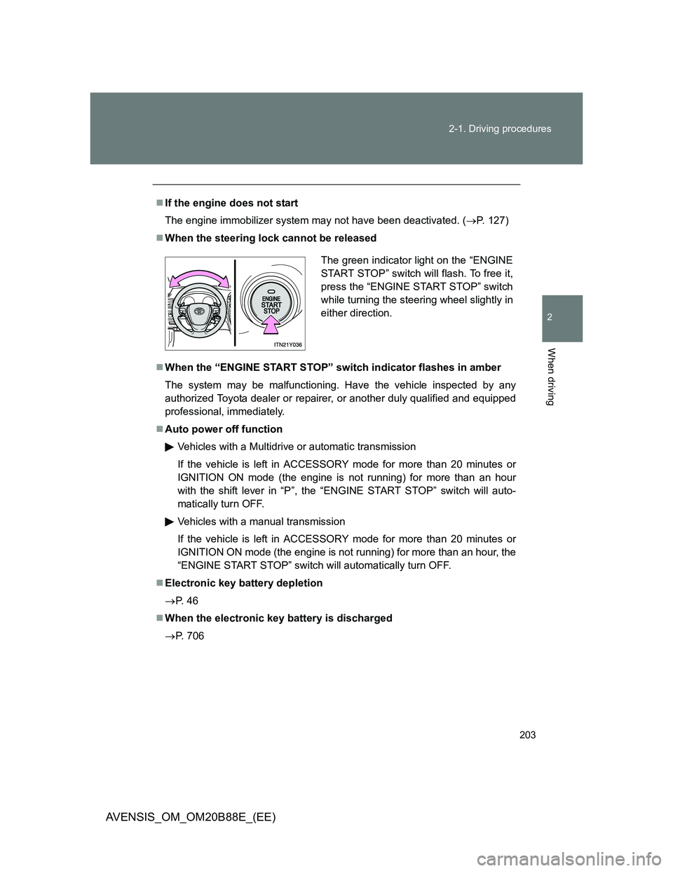 TOYOTA AVENSIS 2014 Owners Manual (in English) 203 2-1. Driving procedures
2
When driving
AVENSIS_OM_OM20B88E_(EE)
If the engine does not start
The engine immobilizer system may not have been deactivated. (P. 127)
When the steering lock c TOYOTA AVENSIS 2014 Owners Manual (in English) 203 2-1. Driving procedures
2
When driving
AVENSIS_OM_OM20B88E_(EE)
If the engine does not start
The engine immobilizer system may not have been deactivated. (P. 127)
When the steering lock c