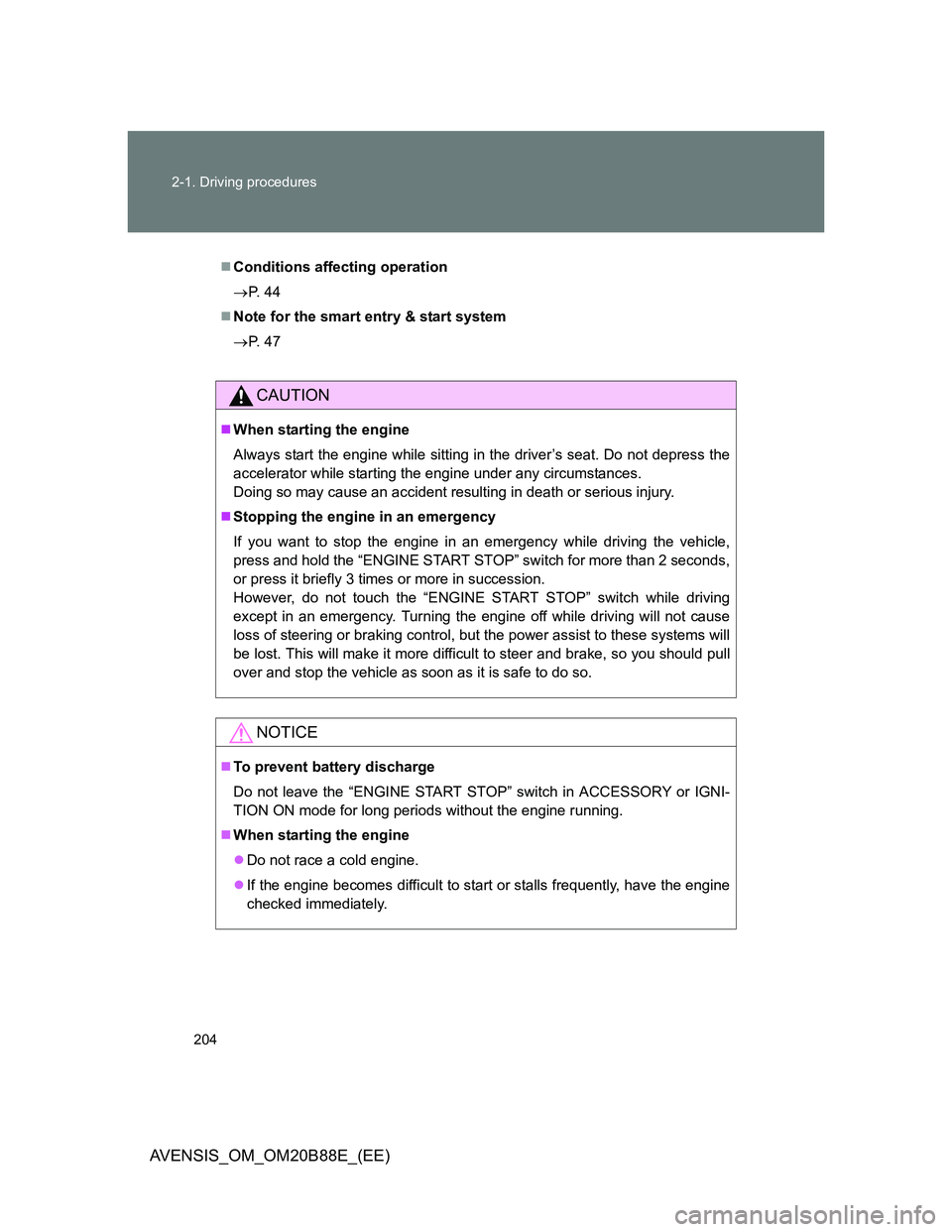 TOYOTA AVENSIS 2014 Owners Manual (in English) 204 2-1. Driving procedures
AVENSIS_OM_OM20B88E_(EE)
Conditions affecting operation
P. 4 4
Note for the smart entry & start system
P. 4 7
CAUTION
When starting the engine
Always start TOYOTA AVENSIS 2014 Owners Manual (in English) 204 2-1. Driving procedures
AVENSIS_OM_OM20B88E_(EE)
Conditions affecting operation
P. 4 4
Note for the smart entry & start system
P. 4 7
CAUTION
When starting the engine
Always start