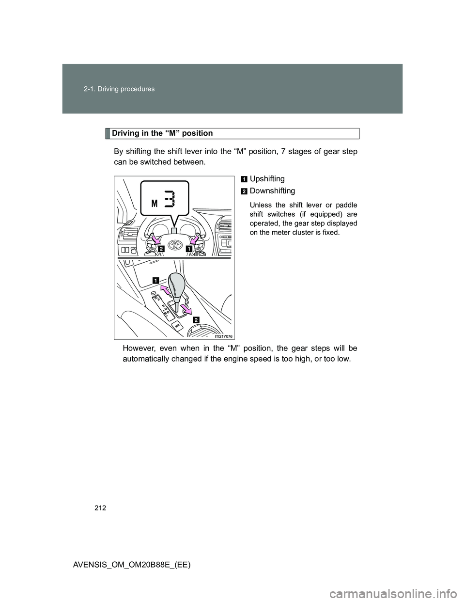 TOYOTA AVENSIS 2014 Owners Manual (in English) 212 2-1. Driving procedures
AVENSIS_OM_OM20B88E_(EE)
Driving in the “M” position
By shifting the shift lever into the “M” position, 7 stages of gear step
can be switched between.
Upshifting
Do TOYOTA AVENSIS 2014 Owners Manual (in English) 212 2-1. Driving procedures
AVENSIS_OM_OM20B88E_(EE)
Driving in the “M” position
By shifting the shift lever into the “M” position, 7 stages of gear step
can be switched between.
Upshifting
Do