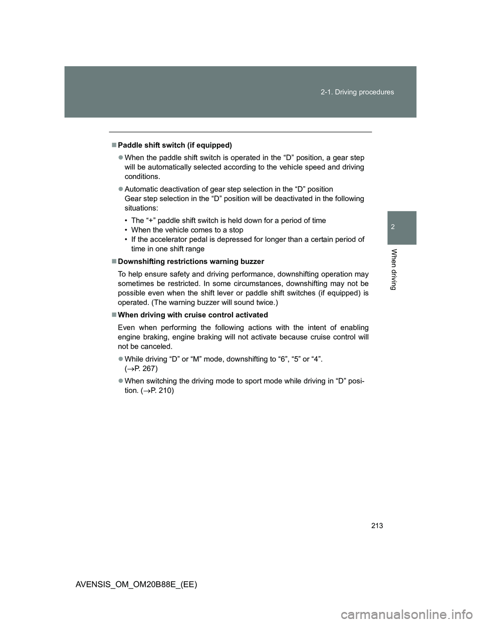 TOYOTA AVENSIS 2014 Owners Manual (in English) 213 2-1. Driving procedures
2
When driving
AVENSIS_OM_OM20B88E_(EE)
Paddle shift switch (if equipped)
When the paddle shift switch is operated in the “D” position, a gear step
will be automa TOYOTA AVENSIS 2014 Owners Manual (in English) 213 2-1. Driving procedures
2
When driving
AVENSIS_OM_OM20B88E_(EE)
Paddle shift switch (if equipped)
When the paddle shift switch is operated in the “D” position, a gear step
will be automa