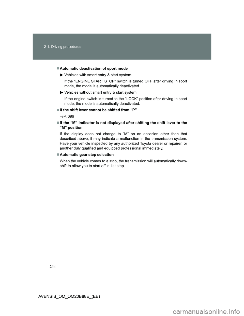 TOYOTA AVENSIS 2014 Owners Manual (in English) 214 2-1. Driving procedures
AVENSIS_OM_OM20B88E_(EE)
Automatic deactivation of sport mode
Vehicles with smart entry & start system
If the “ENGINE START STOP” switch is turned OFF after driving TOYOTA AVENSIS 2014 Owners Manual (in English) 214 2-1. Driving procedures
AVENSIS_OM_OM20B88E_(EE)
Automatic deactivation of sport mode
Vehicles with smart entry & start system
If the “ENGINE START STOP” switch is turned OFF after driving