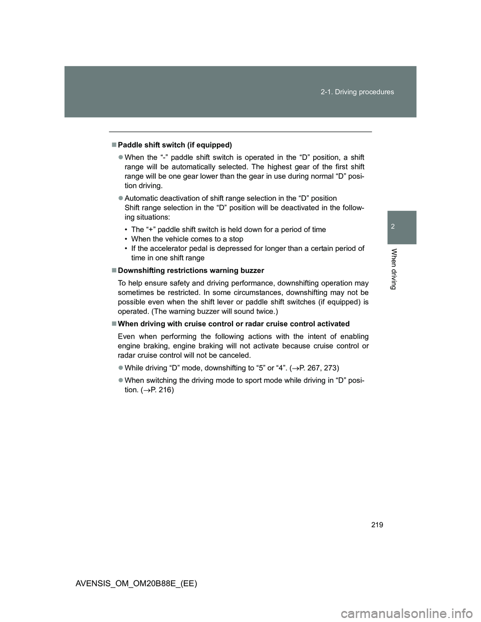 TOYOTA AVENSIS 2014 Owners Manual (in English) 219 2-1. Driving procedures
2
When driving
AVENSIS_OM_OM20B88E_(EE)
Paddle shift switch (if equipped)
When the “-” paddle shift switch is operated in the “D” position, a shift
range will TOYOTA AVENSIS 2014 Owners Manual (in English) 219 2-1. Driving procedures
2
When driving
AVENSIS_OM_OM20B88E_(EE)
Paddle shift switch (if equipped)
When the “-” paddle shift switch is operated in the “D” position, a shift
range will