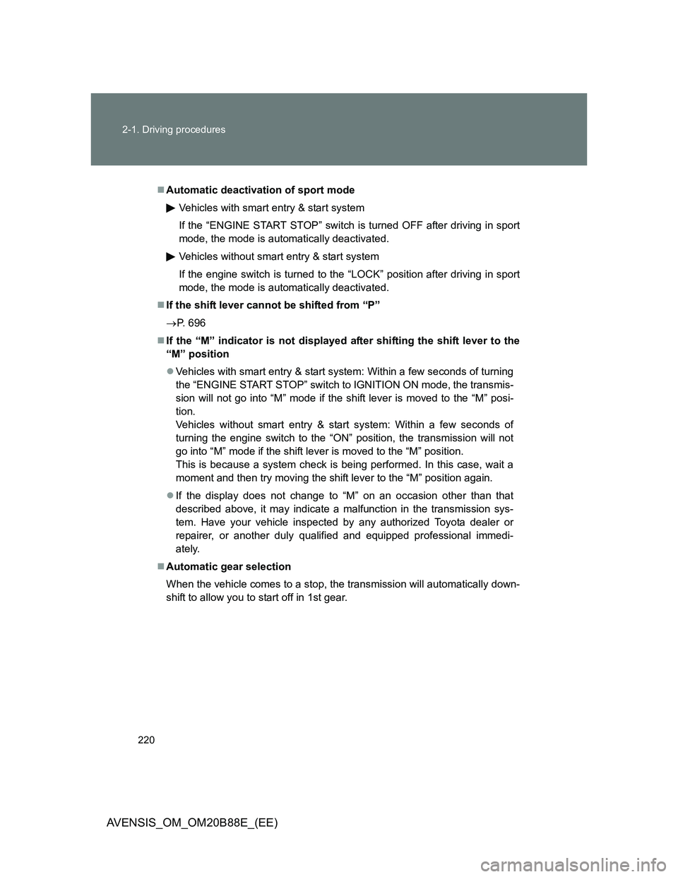 TOYOTA AVENSIS 2014 Owners Manual (in English) 220 2-1. Driving procedures
AVENSIS_OM_OM20B88E_(EE)
Automatic deactivation of sport mode
Vehicles with smart entry & start system
If the “ENGINE START STOP” switch is turned OFF after driving TOYOTA AVENSIS 2014 Owners Manual (in English) 220 2-1. Driving procedures
AVENSIS_OM_OM20B88E_(EE)
Automatic deactivation of sport mode
Vehicles with smart entry & start system
If the “ENGINE START STOP” switch is turned OFF after driving
