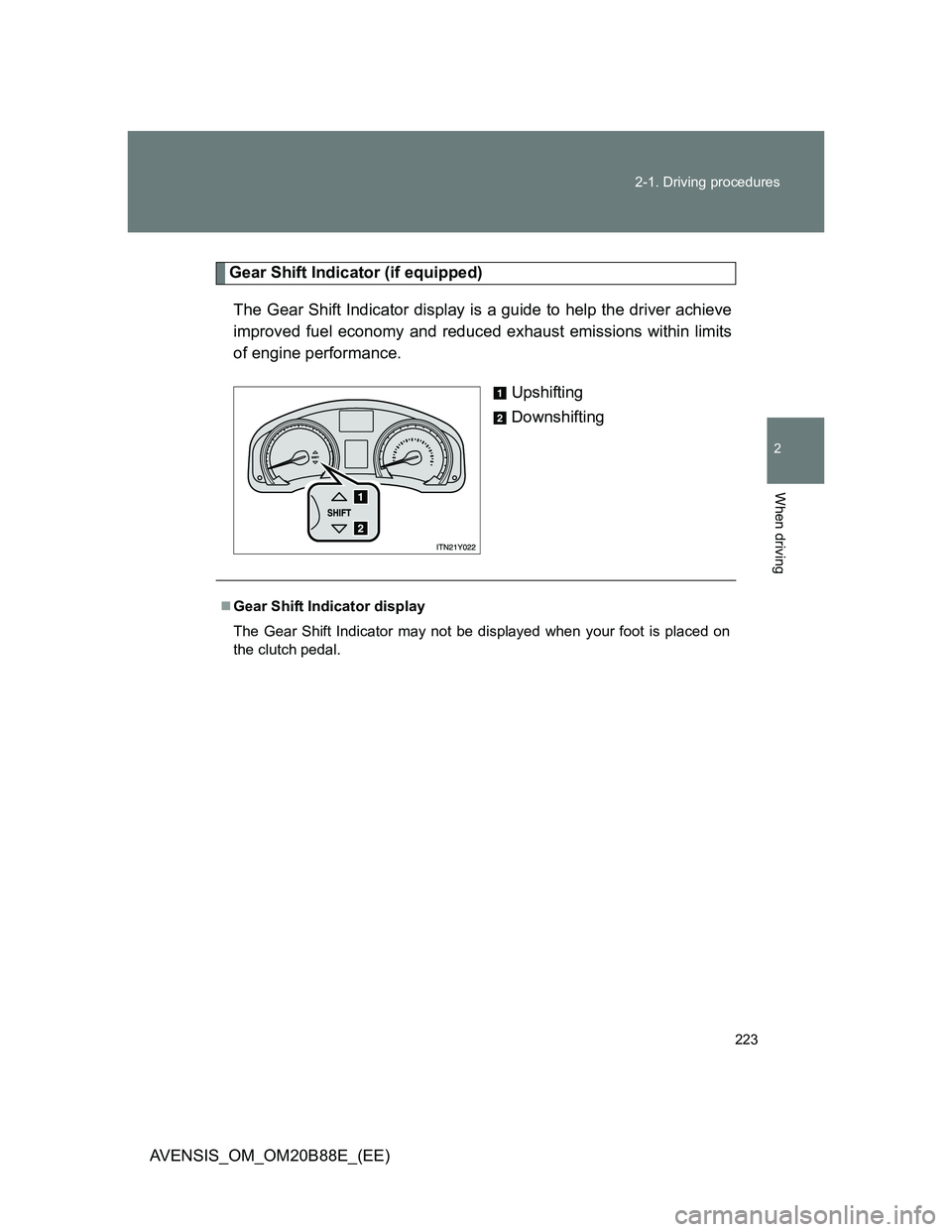 TOYOTA AVENSIS 2014 Owners Manual (in English) 223 2-1. Driving procedures
2
When driving
AVENSIS_OM_OM20B88E_(EE)
Gear Shift Indicator (if equipped)
The Gear Shift Indicator display is a guide to help the driver achieve
improved fuel economy and TOYOTA AVENSIS 2014 Owners Manual (in English) 223 2-1. Driving procedures
2
When driving
AVENSIS_OM_OM20B88E_(EE)
Gear Shift Indicator (if equipped)
The Gear Shift Indicator display is a guide to help the driver achieve
improved fuel economy and