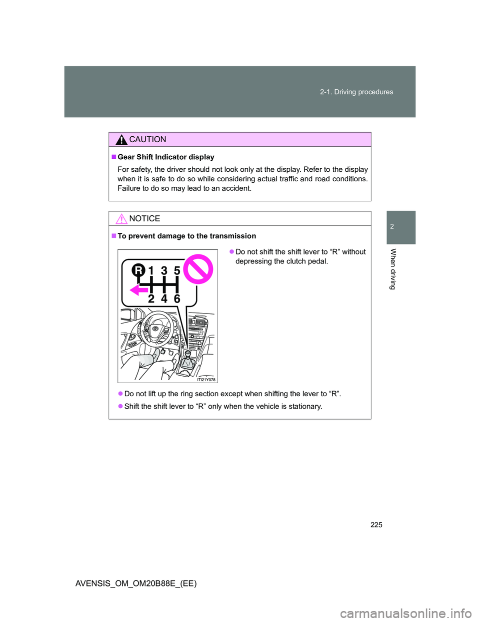 TOYOTA AVENSIS 2014 Owners Manual (in English) 225 2-1. Driving procedures
2
When driving
AVENSIS_OM_OM20B88E_(EE)
CAUTION
Gear Shift Indicator display
For safety, the driver should not look only at the display. Refer to the display
when it is TOYOTA AVENSIS 2014 Owners Manual (in English) 225 2-1. Driving procedures
2
When driving
AVENSIS_OM_OM20B88E_(EE)
CAUTION
Gear Shift Indicator display
For safety, the driver should not look only at the display. Refer to the display
when it is