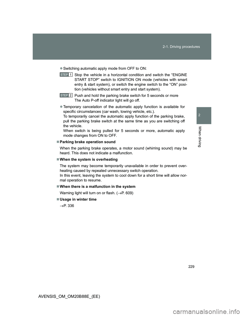 TOYOTA AVENSIS 2014 Owners Manual (in English) 229 2-1. Driving procedures
2
When driving
AVENSIS_OM_OM20B88E_(EE)
Switching automatic apply mode from OFF to ON:
Stop the vehicle in a horizontal condition and switch the “ENGINE
START STOP” TOYOTA AVENSIS 2014 Owners Manual (in English) 229 2-1. Driving procedures
2
When driving
AVENSIS_OM_OM20B88E_(EE)
Switching automatic apply mode from OFF to ON:
Stop the vehicle in a horizontal condition and switch the “ENGINE
START STOP”