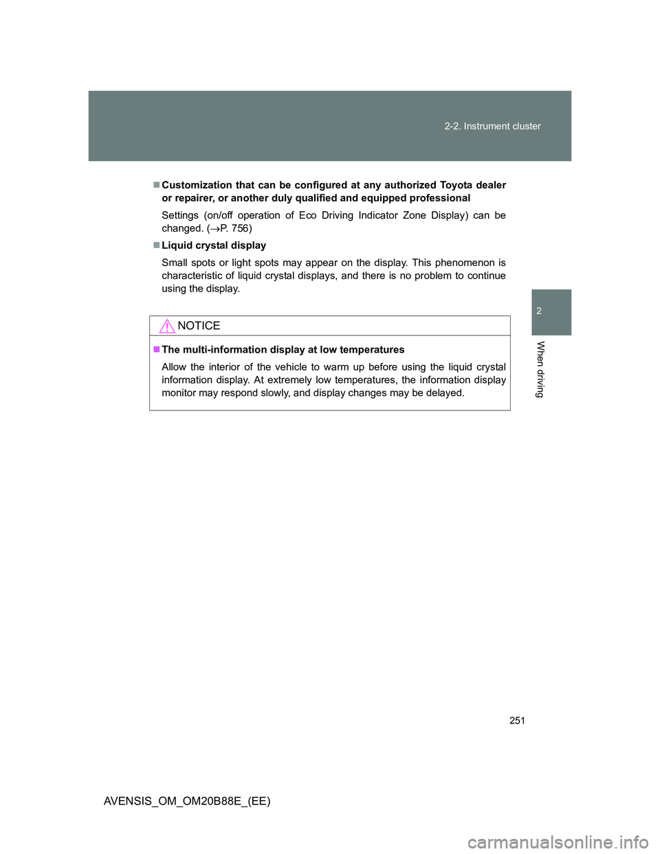 TOYOTA AVENSIS 2014 Owners Manual (in English) 251 2-2. Instrument cluster
2
When driving
AVENSIS_OM_OM20B88E_(EE)
Customization that can be configured at any authorized Toyota dealer
or repairer, or another duly qualified and equipped professi TOYOTA AVENSIS 2014 Owners Manual (in English) 251 2-2. Instrument cluster
2
When driving
AVENSIS_OM_OM20B88E_(EE)
Customization that can be configured at any authorized Toyota dealer
or repairer, or another duly qualified and equipped professi