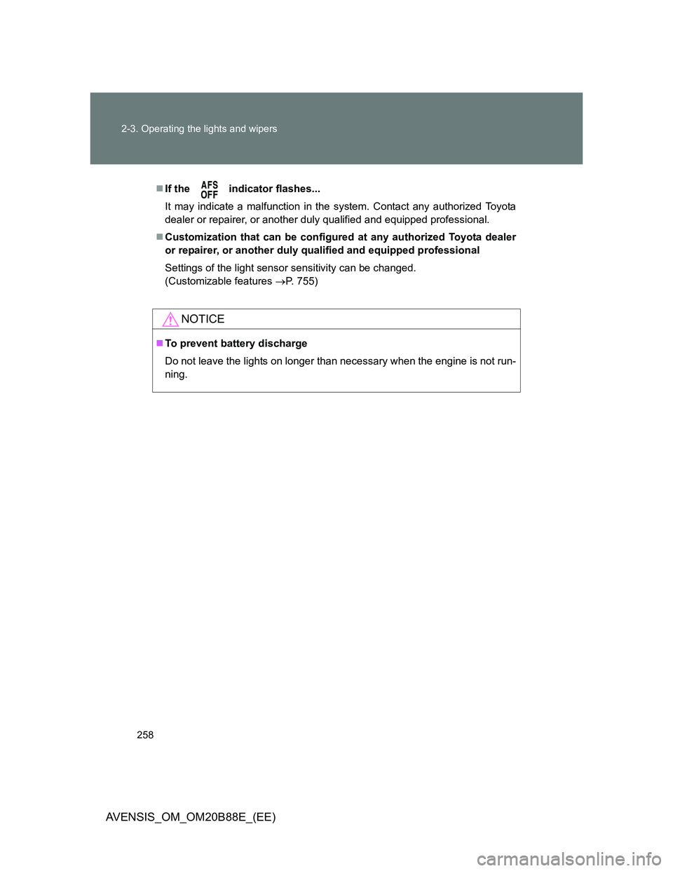 TOYOTA AVENSIS 2014 Owners Manual (in English) 258 2-3. Operating the lights and wipers
AVENSIS_OM_OM20B88E_(EE)
If the indicator flashes...
It may indicate a malfunction in the system. Contact any authorized Toyota
dealer or repairer, or ano TOYOTA AVENSIS 2014 Owners Manual (in English) 258 2-3. Operating the lights and wipers
AVENSIS_OM_OM20B88E_(EE)
If the indicator flashes...
It may indicate a malfunction in the system. Contact any authorized Toyota
dealer or repairer, or ano