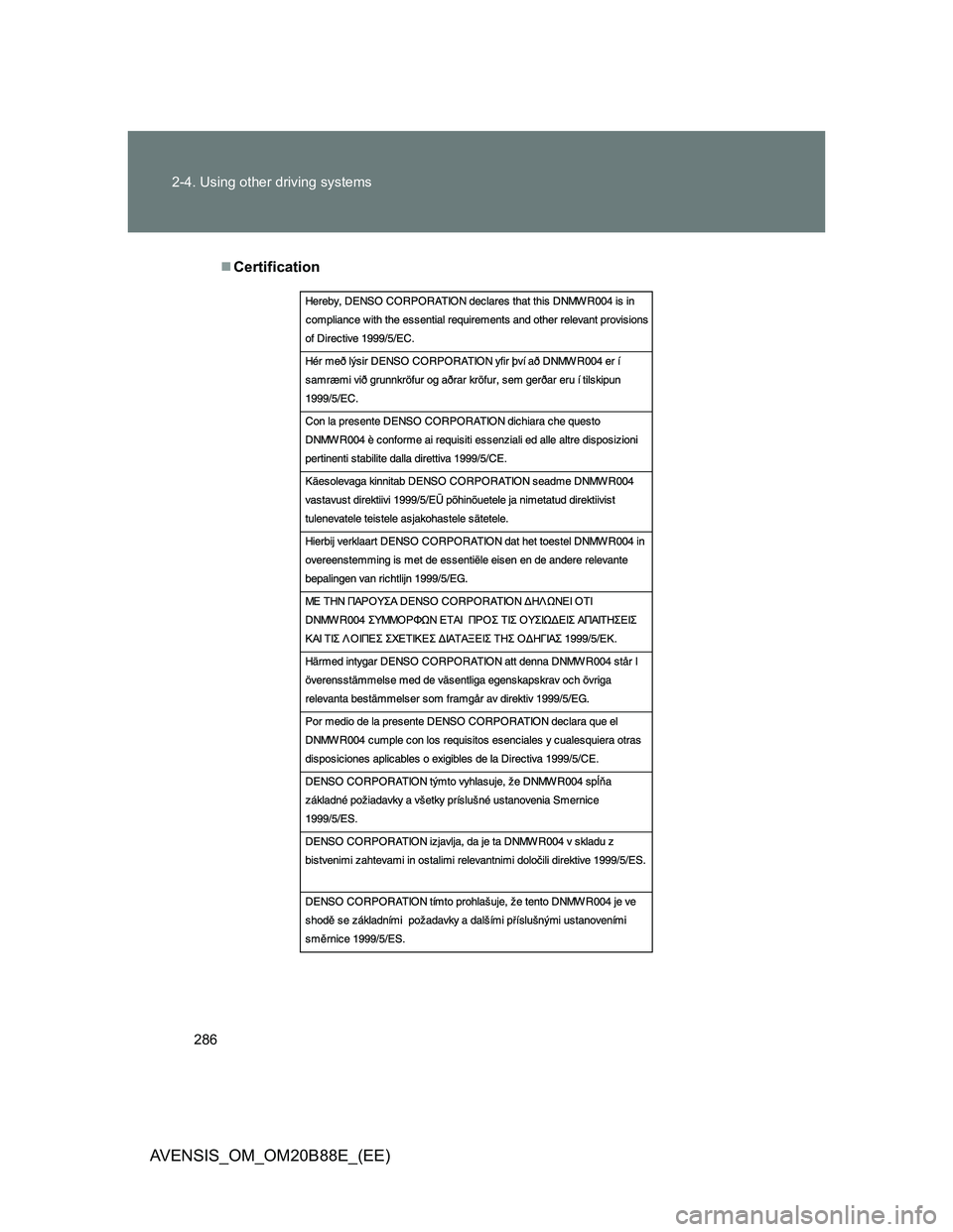 TOYOTA AVENSIS 2014 Owners Manual (in English) 286 2-4. Using other driving systems
AVENSIS_OM_OM20B88E_(EE)
Certification TOYOTA AVENSIS 2014 Owners Manual (in English) 286 2-4. Using other driving systems
AVENSIS_OM_OM20B88E_(EE)
Certification