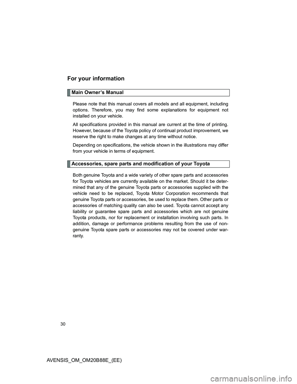 TOYOTA AVENSIS 2014 (in English) Owners Manual 30
AVENSIS_OM_OM20B88E_(EE)
For your information
Main Owner’s Manual
Please note that this manual covers all models and all equipment, including
options. Therefore, you may find some explanations fo TOYOTA AVENSIS 2014 (in English) Owners Manual 30
AVENSIS_OM_OM20B88E_(EE)
For your information
Main Owner’s Manual
Please note that this manual covers all models and all equipment, including
options. Therefore, you may find some explanations fo