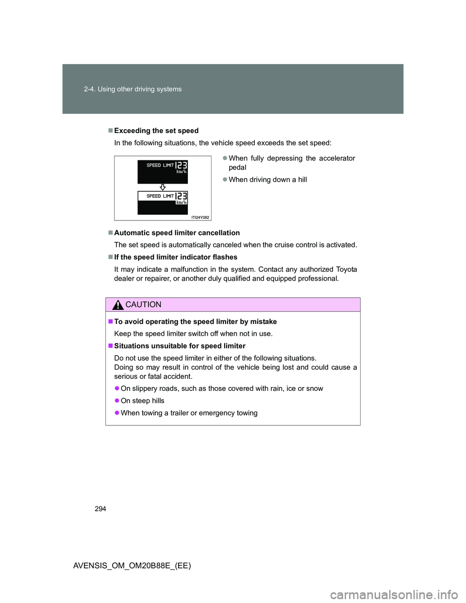 TOYOTA AVENSIS 2014 Owners Manual (in English) 294 2-4. Using other driving systems
AVENSIS_OM_OM20B88E_(EE)
Exceeding the set speed
In the following situations, the vehicle speed exceeds the set speed:
Automatic speed limiter cancellation
T TOYOTA AVENSIS 2014 Owners Manual (in English) 294 2-4. Using other driving systems
AVENSIS_OM_OM20B88E_(EE)
Exceeding the set speed
In the following situations, the vehicle speed exceeds the set speed:
Automatic speed limiter cancellation
T