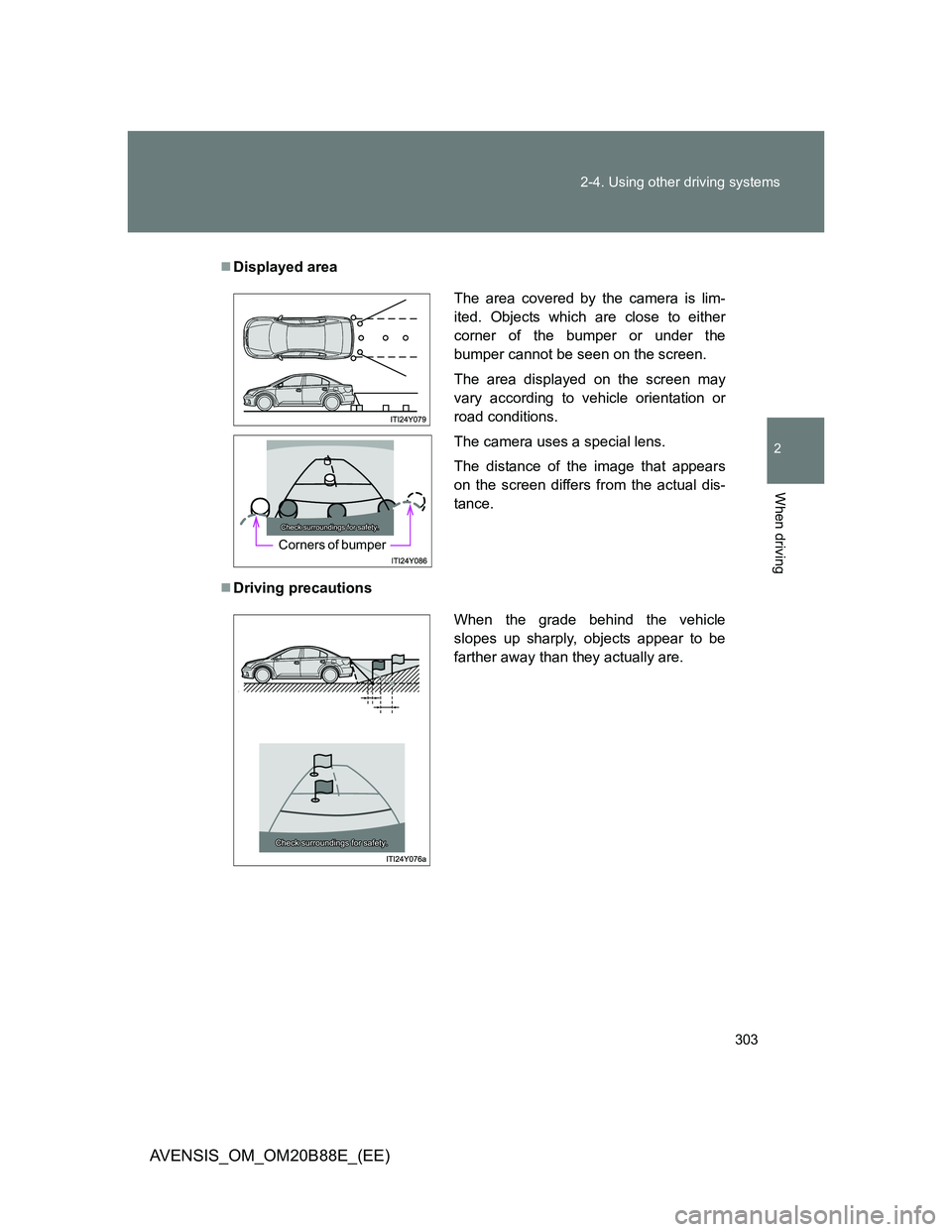 TOYOTA AVENSIS 2014 Owners Manual (in English) 303 2-4. Using other driving systems
2
When driving
AVENSIS_OM_OM20B88E_(EE)
Displayed area
Driving precautions
The area covered by the camera is lim-
ited. Objects which are close to either
cor TOYOTA AVENSIS 2014 Owners Manual (in English) 303 2-4. Using other driving systems
2
When driving
AVENSIS_OM_OM20B88E_(EE)
Displayed area
Driving precautions
The area covered by the camera is lim-
ited. Objects which are close to either
cor