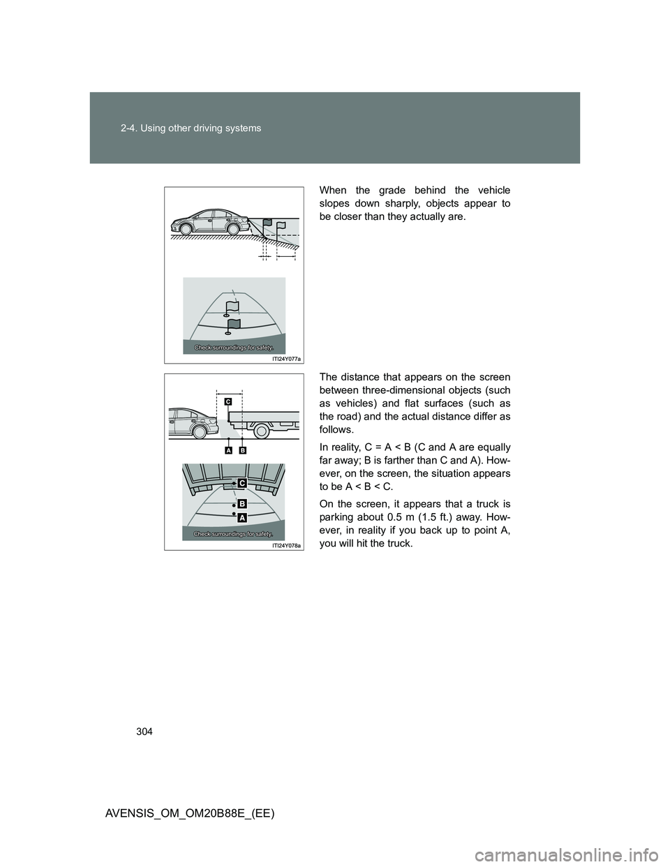 TOYOTA AVENSIS 2014 Owners Manual (in English) 304 2-4. Using other driving systems
AVENSIS_OM_OM20B88E_(EE)
When the grade behind the vehicle
slopes down sharply, objects appear to
be closer than they actually are.
The distance that appears on th TOYOTA AVENSIS 2014 Owners Manual (in English) 304 2-4. Using other driving systems
AVENSIS_OM_OM20B88E_(EE)
When the grade behind the vehicle
slopes down sharply, objects appear to
be closer than they actually are.
The distance that appears on th