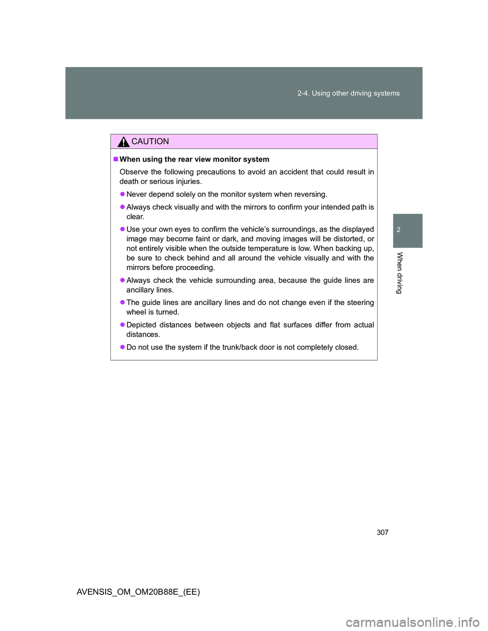 TOYOTA AVENSIS 2014 Owners Manual (in English) 307 2-4. Using other driving systems
2
When driving
AVENSIS_OM_OM20B88E_(EE)
CAUTION
When using the rear view monitor system
Observe the following precautions to avoid an accident that could result TOYOTA AVENSIS 2014 Owners Manual (in English) 307 2-4. Using other driving systems
2
When driving
AVENSIS_OM_OM20B88E_(EE)
CAUTION
When using the rear view monitor system
Observe the following precautions to avoid an accident that could result