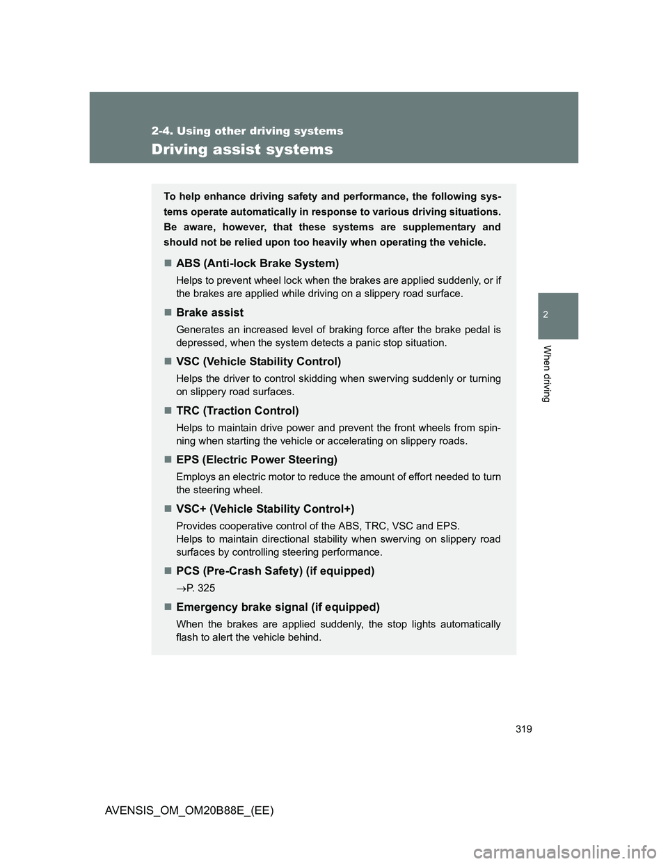 TOYOTA AVENSIS 2014 Owners Manual (in English) 319
2-4. Using other driving systems
2
When driving
AVENSIS_OM_OM20B88E_(EE)
Driving assist systems
To help enhance driving safety and performance, the following sys-
tems operate automatically in res TOYOTA AVENSIS 2014 Owners Manual (in English) 319
2-4. Using other driving systems
2
When driving
AVENSIS_OM_OM20B88E_(EE)
Driving assist systems
To help enhance driving safety and performance, the following sys-
tems operate automatically in res