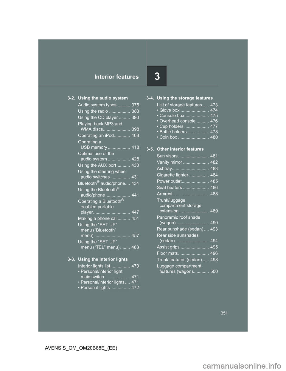 TOYOTA AVENSIS 2014 Owners Manual (in English) 3Interior features
351
AVENSIS_OM_OM20B88E_(EE)
3-2. Using the audio system
Audio system types .......... 375
Using the radio ................. 383
Using the CD player ......... 390
Playing back MP TOYOTA AVENSIS 2014 Owners Manual (in English) 3Interior features
351
AVENSIS_OM_OM20B88E_(EE)
3-2. Using the audio system
Audio system types .......... 375
Using the radio ................. 383
Using the CD player ......... 390
Playing back MP