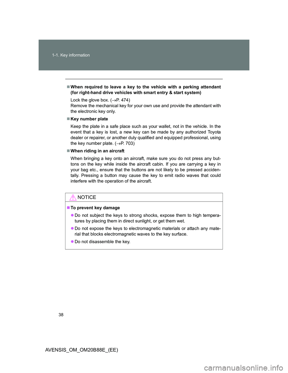 TOYOTA AVENSIS 2014 (in English) Owners Guide 38 1-1. Key information
AVENSIS_OM_OM20B88E_(EE)
When required to leave a key to the vehicle with a parking attendant
(for right-hand drive vehicles with smart entry & start system)
Lock the glove TOYOTA AVENSIS 2014 (in English) Owners Guide 38 1-1. Key information
AVENSIS_OM_OM20B88E_(EE)
When required to leave a key to the vehicle with a parking attendant
(for right-hand drive vehicles with smart entry & start system)
Lock the glove
