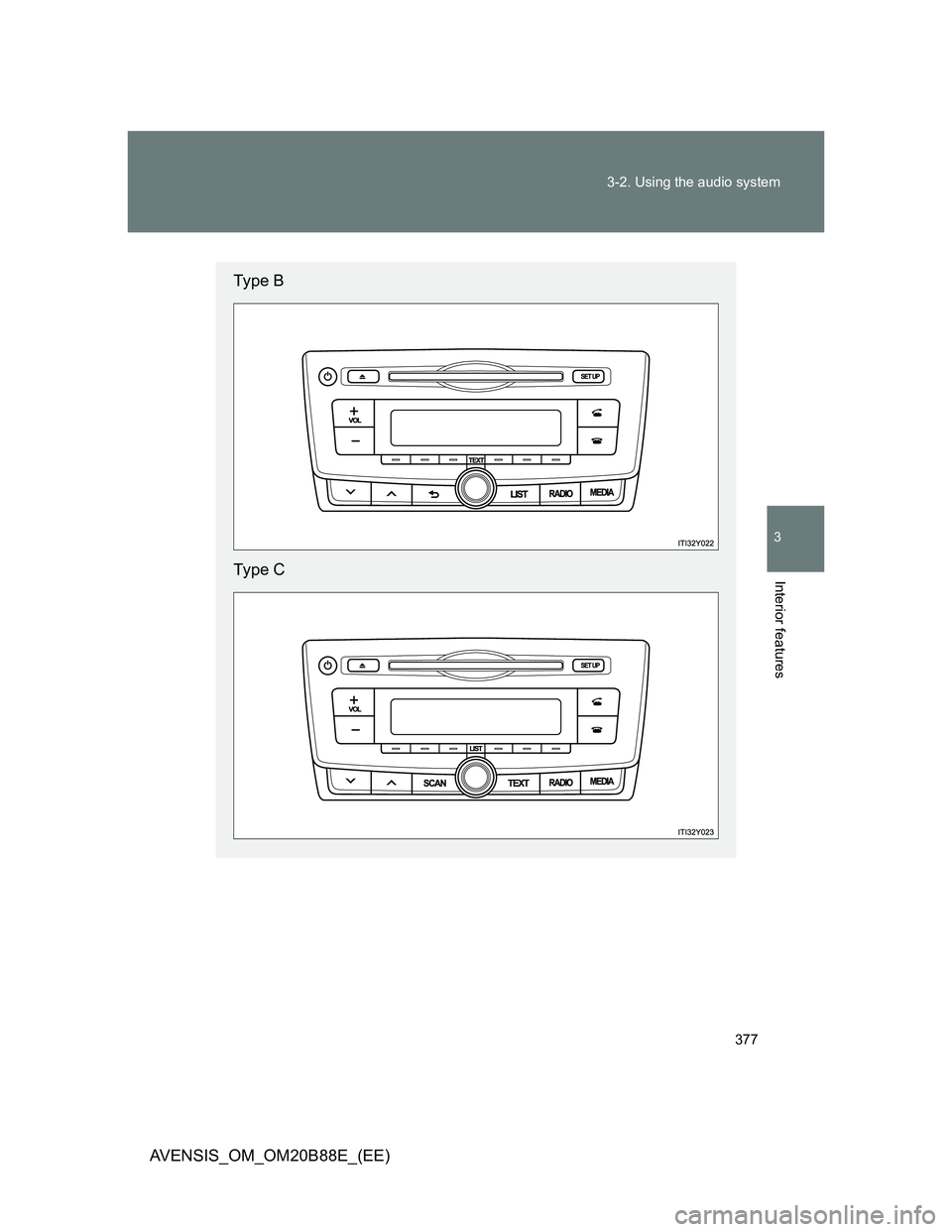 TOYOTA AVENSIS 2014  Owners Manual (in English) 377 3-2. Using the audio system
3
Interior features
AVENSIS_OM_OM20B88E_(EE)
Type B
Type C 