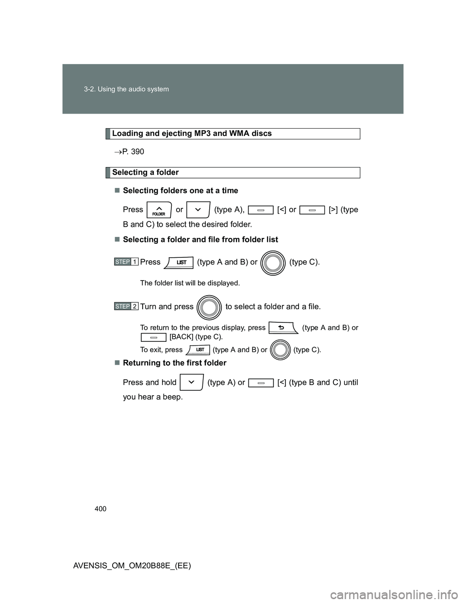 TOYOTA AVENSIS 2014  Owners Manual (in English) 400 3-2. Using the audio system
AVENSIS_OM_OM20B88E_(EE)
Loading and ejecting MP3 and WMA discs
P. 390
Selecting a folder
Selecting folders one at a time
Press   or   (type A),   [<] or   [>] (t