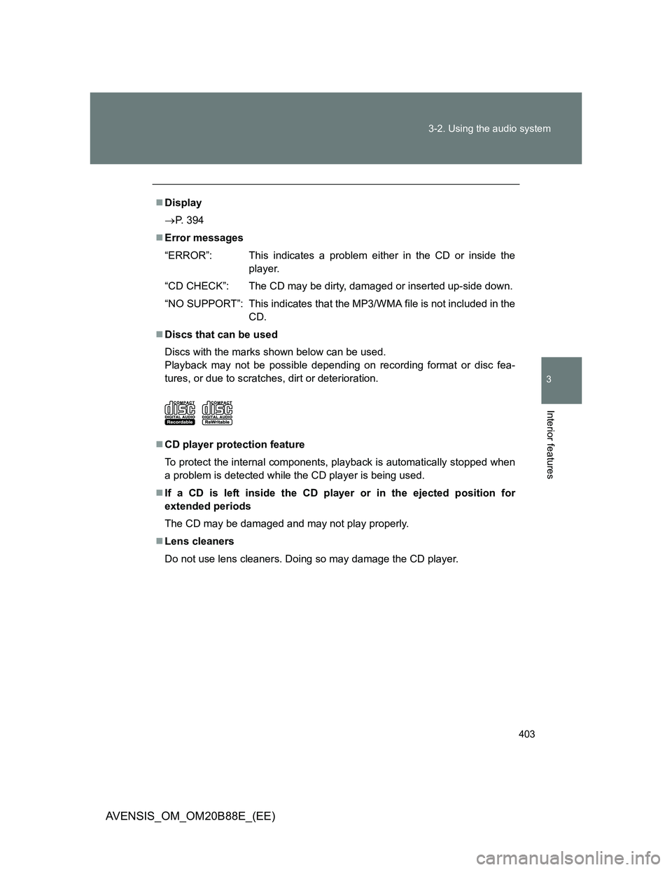 TOYOTA AVENSIS 2014 Owners Manual (in English) 403 3-2. Using the audio system
3
Interior features
AVENSIS_OM_OM20B88E_(EE)
Display
P. 394
Error messages
“ERROR”: This indicates a problem either in the CD or inside the
player.
“CD C TOYOTA AVENSIS 2014 Owners Manual (in English) 403 3-2. Using the audio system
3
Interior features
AVENSIS_OM_OM20B88E_(EE)
Display
P. 394
Error messages
“ERROR”: This indicates a problem either in the CD or inside the
player.
“CD C