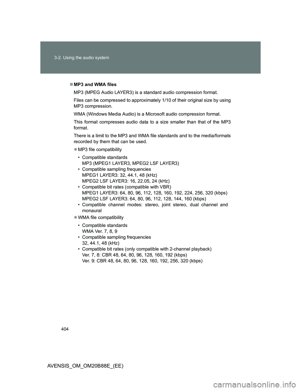 TOYOTA AVENSIS 2014 Owners Manual (in English) 404 3-2. Using the audio system
AVENSIS_OM_OM20B88E_(EE)
MP3 and WMA files
MP3 (MPEG Audio LAYER3) is a standard audio compression format.
Files can be compressed to approximately 1/10 of their ori TOYOTA AVENSIS 2014 Owners Manual (in English) 404 3-2. Using the audio system
AVENSIS_OM_OM20B88E_(EE)
MP3 and WMA files
MP3 (MPEG Audio LAYER3) is a standard audio compression format.
Files can be compressed to approximately 1/10 of their ori